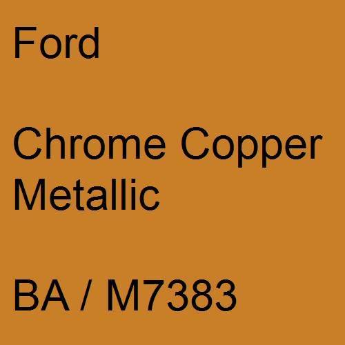 Ford, Chrome Copper Metallic, BA / M7383.